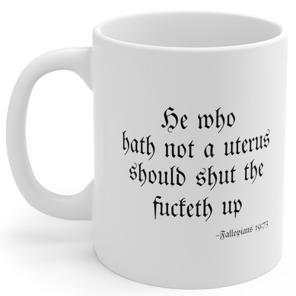He Who Hath Not A Uterus - Mug