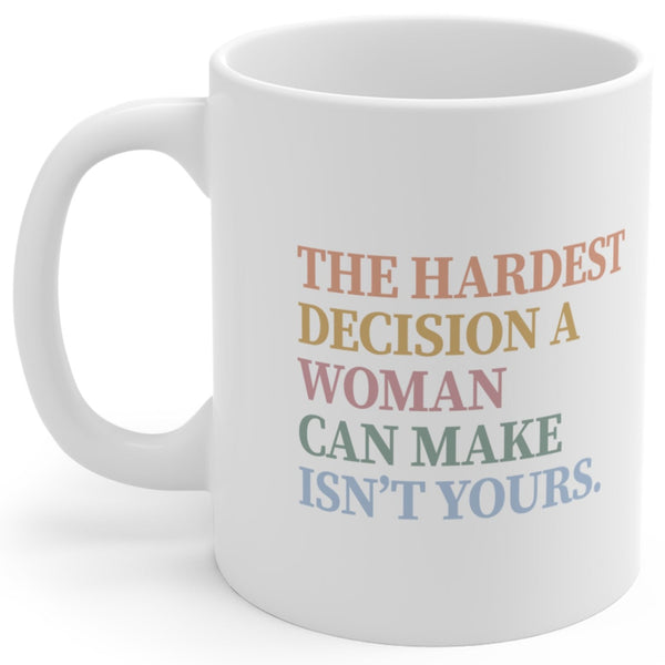 The Hardest Decision a Woman Can Make - Mug