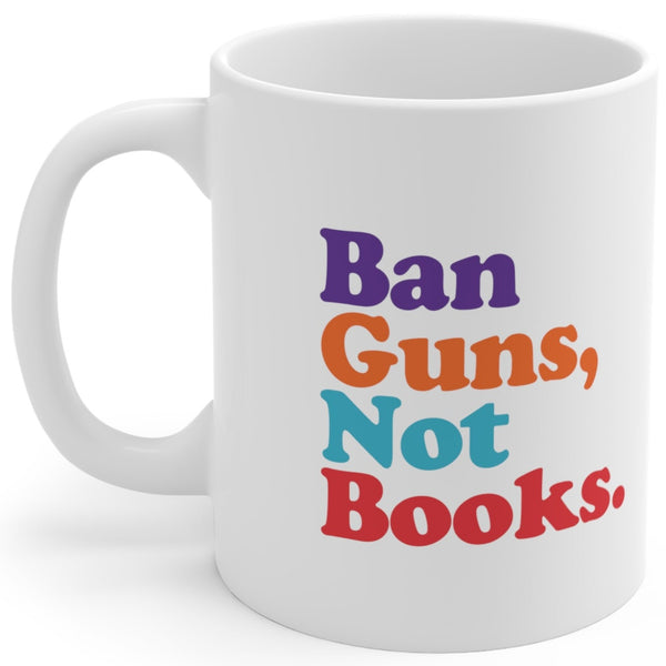 Ban Guns, Not Books. - Mug