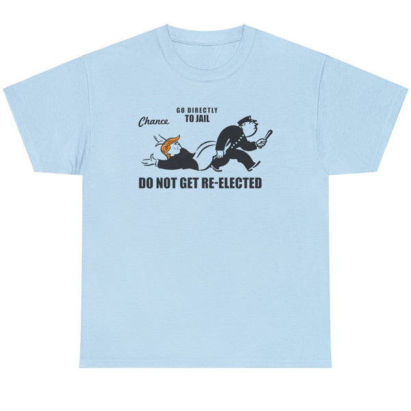 Go Directly To Jail. Do Not Pass Go. - Shirt
