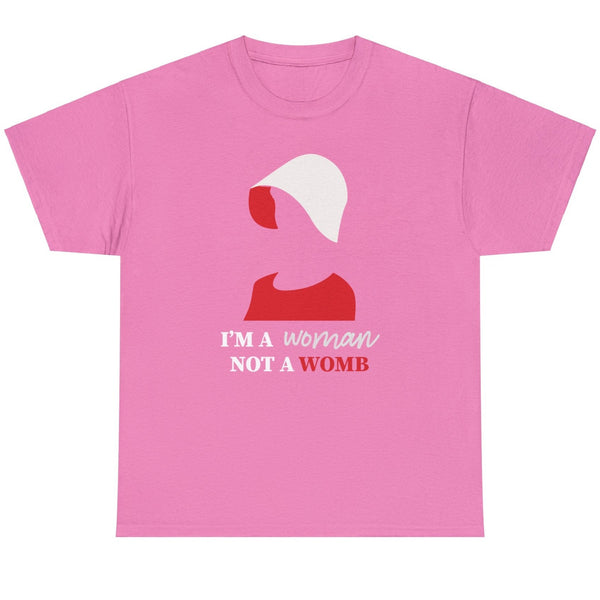 I'm A Woman Not A Womb - Handmaiden - Shirt