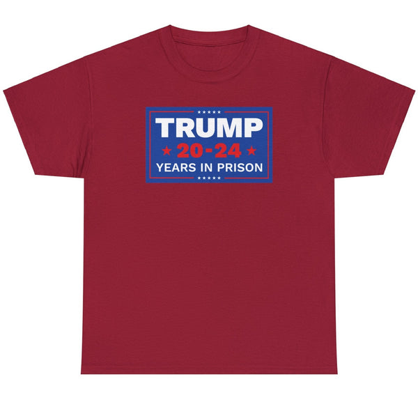 Trump 20-24 Years In Prison - Shirt