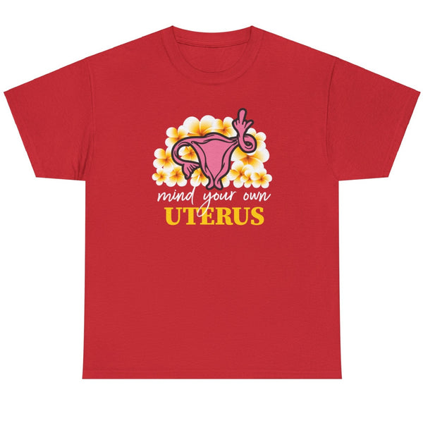 Mind Your Own Uterus - Shirt