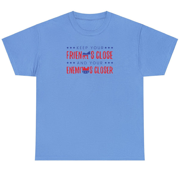 Keep Your Friends Close And Your Enemies Closer - Shirt