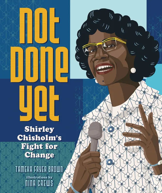 Not Done Yet: Shirley Chisholm's Fight for Change - Hardcover