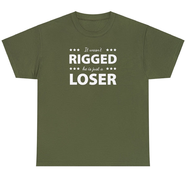 It Wasn't Rigged. He's Just a Loser. - Shirt