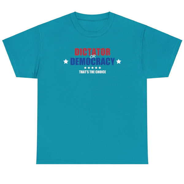 Dictator or Democracy That is the Choice - Shirt