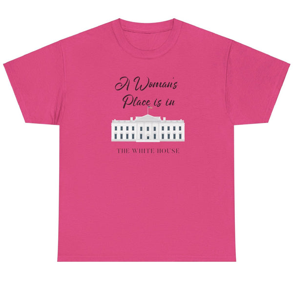 A Woman's Place Is In The White House - Shirt