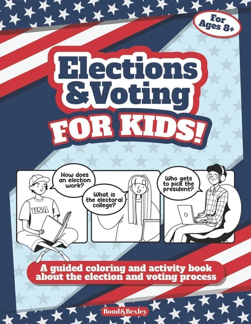 Elections and Voting For Kids! A Guided Coloring and Activity Book About the Election and Voting Process - Paperback