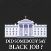 Did Somebody Say Black Job? - Shirt