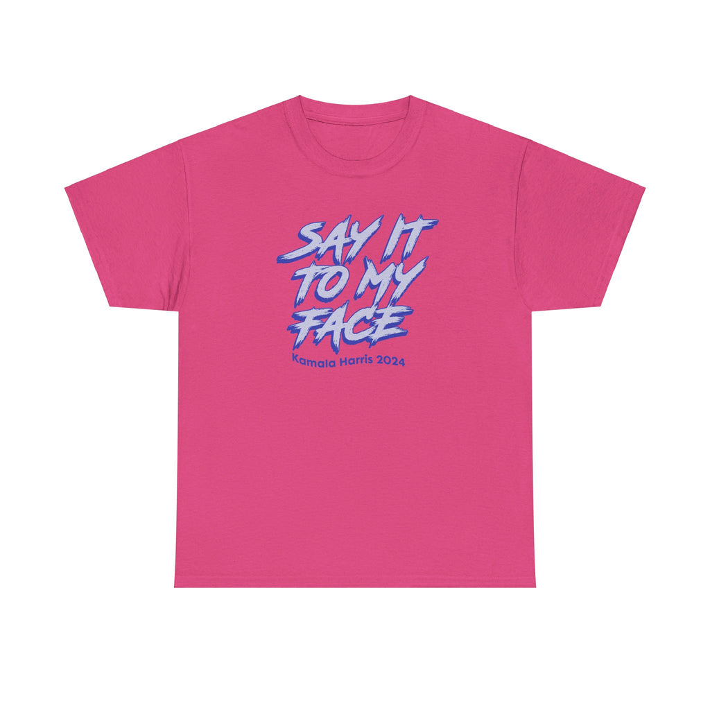 Say It To My Face - Kamala - Shirt