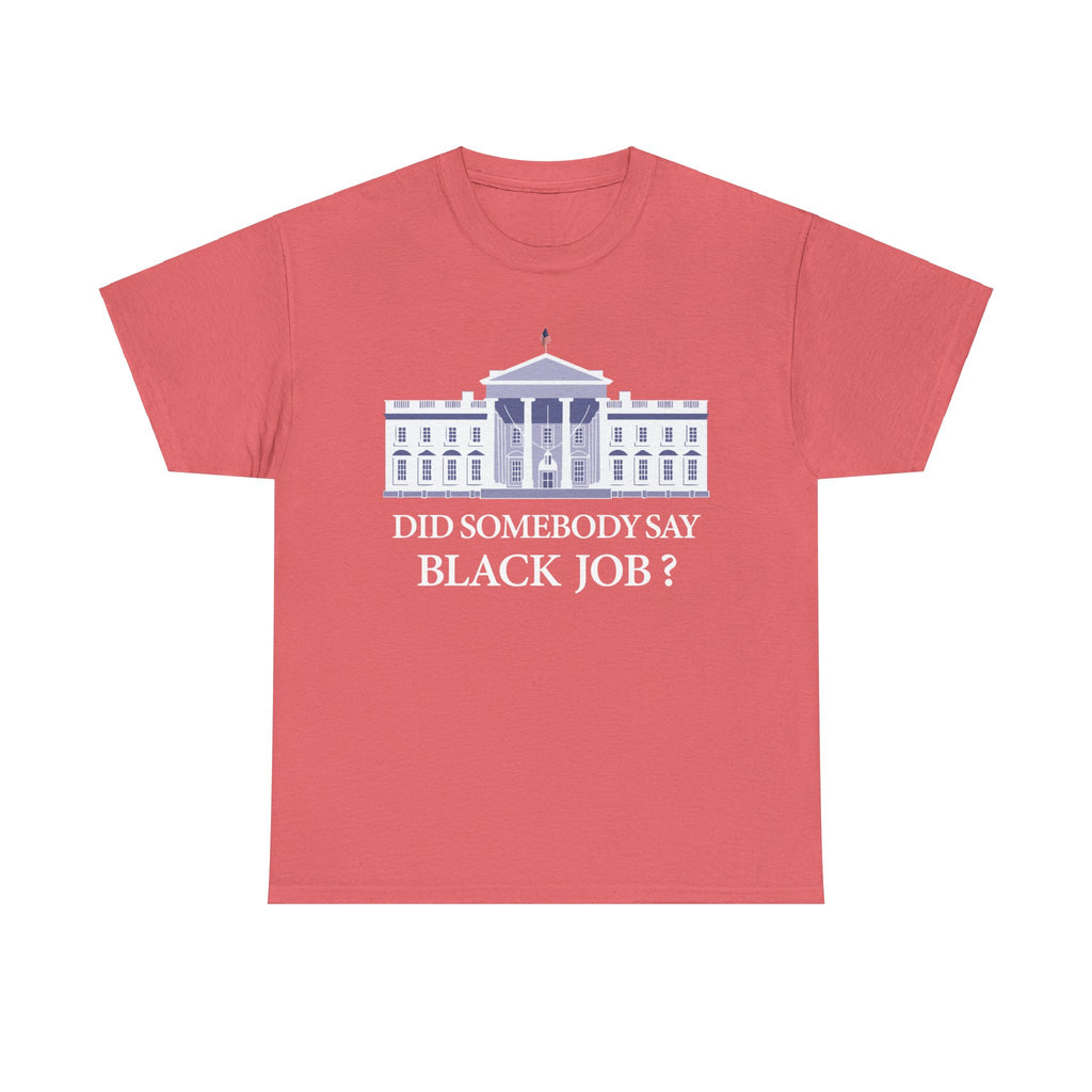 Did Somebody Say Black Job? - Shirt