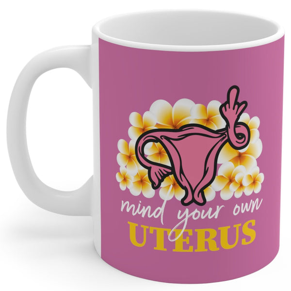 Mind Your Own Uterus - Mug