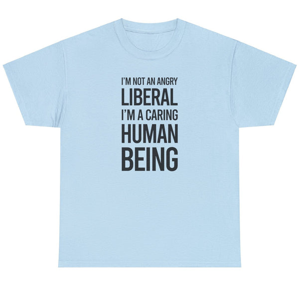 I'm Not an Angry Liberal - Shirt