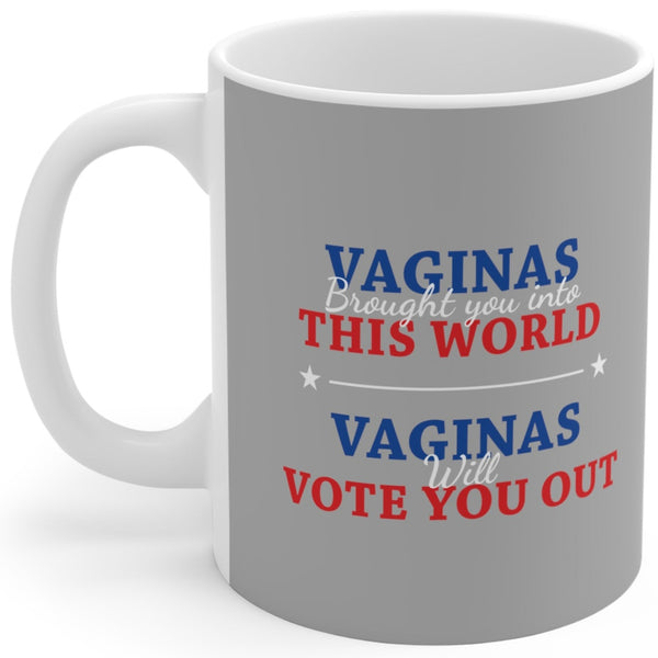 Vaginas Brought You Into This World - Mug