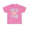 When We Fight We Win! - Shirt