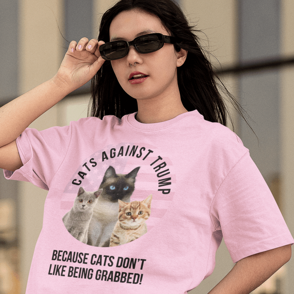 Cats Against Trump. Because Cats Don't Like Getting Grabbed - Shirt