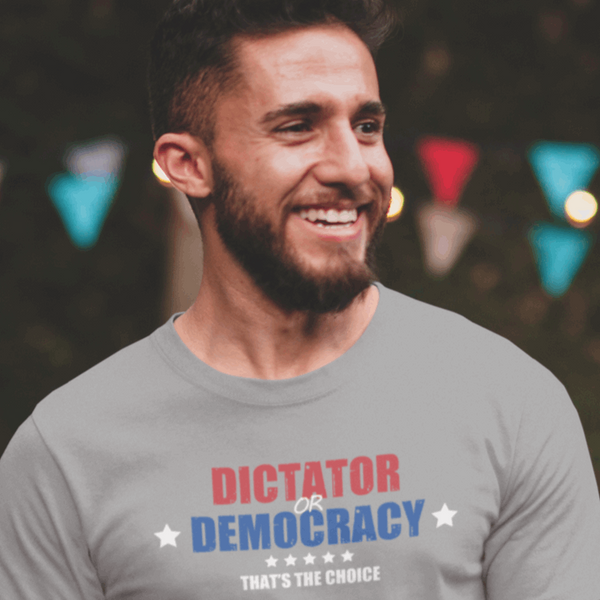 Dictator or Democracy That is the Choice - Shirt