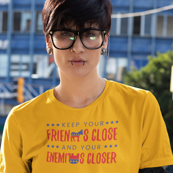 Keep Your Friends Close And Your Enemies Closer - Shirt