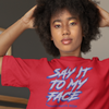 Say It To My Face - Kamala - Shirt