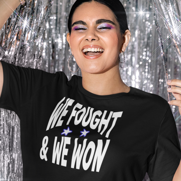 We Fought & We Won - Shirt