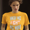 When We Fight We Win! - Shirt