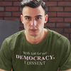 With Fear for our Democracy I Dissent - Shirt