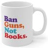 Ban Guns, Not Books. - Mug - Balance of Power