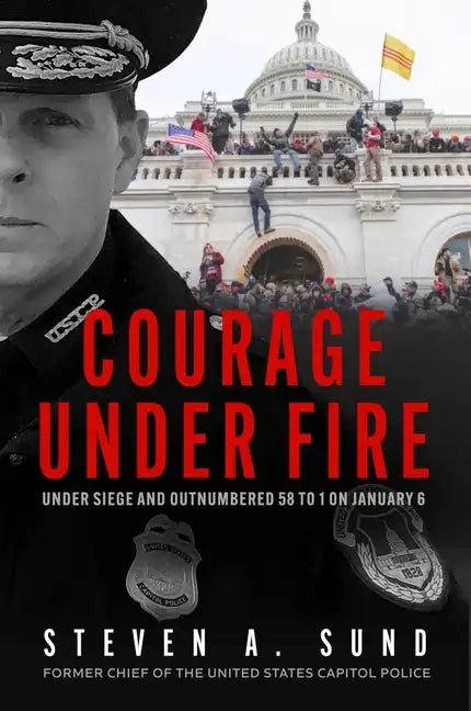 Courage Under Fire: Under Siege and Outnumbered 58 to 1 on January 6 - Hardcover - Balance of Power