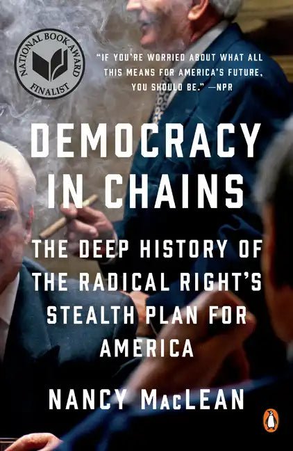 Democracy in Chains: The Deep History of the Radical Right's Stealth Plan for America - Paperback - Balance of Power