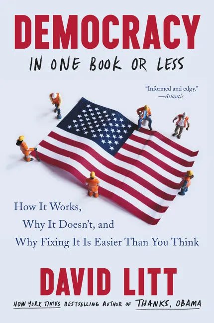 Democracy in One Book or Less: How It Works, Why It Doesn't, and Why Fixing It Is Easier Than You Think - Paperback - Balance of Power