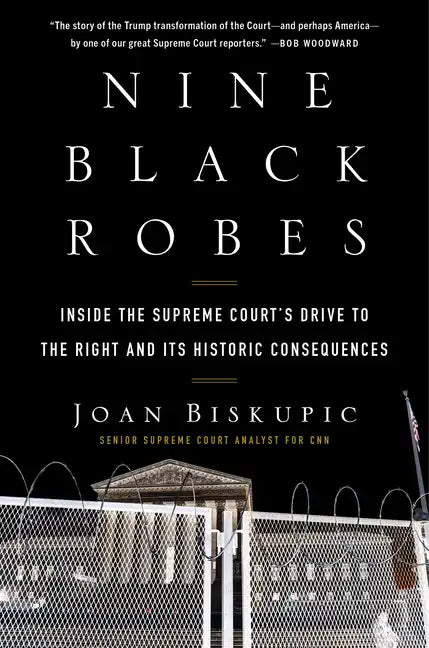 Nine Black Robes: Inside the Supreme Court's Drive to the Right and Its Historic Consequences - Hardcover