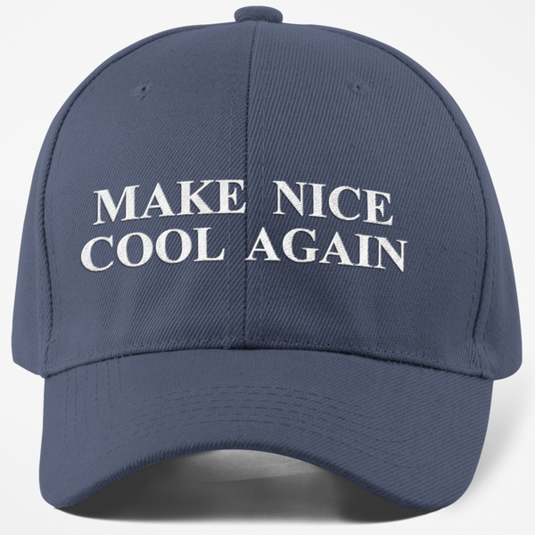Make Nice Cool Again Cap - Embroidered Hat