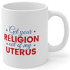 Get Your Religion Out of my Uterus - Mug - Balance of Power