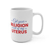 Get Your Religion Out of my Uterus - Mug - Balance of Power