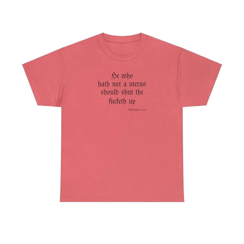 He Who Hath Not A Uterus Should Shut The Fucketh Up Fallopians - Shirt - Balance of Power