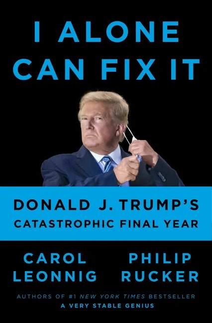 I Alone Can Fix It: Donald J. Trump's Catastrophic Final Year - Hardcover - Balance of Power