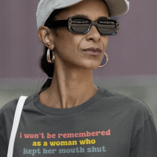I Won't Be Remembered As a Woman Who Kept Her Mouth Shut - Shirt - Balance of Power