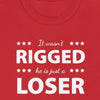 It Wasn't Rigged. He's Just a Loser. - Shirt - Balance of Power