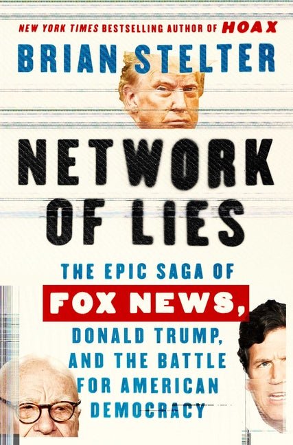 Network of Lies: The Epic Saga of Fox News, Donald Trump, and the Battle for American Democracy - Hardcover - Balance of Power