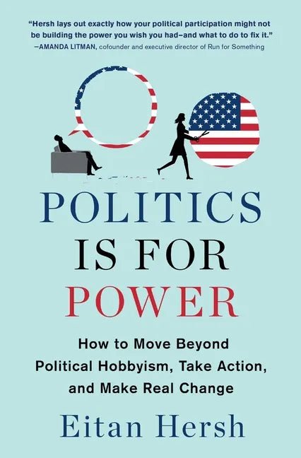 Politics Is for Power: How to Move Beyond Political Hobbyism, Take Action, and Make Real Change - Paperback - Balance of Power