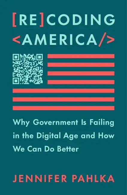 Recoding America: Why Government Is Failing in the Digital Age and How We Can Do Better - Hardcover - Balance of Power