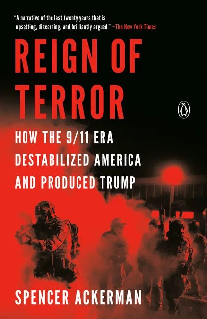 Reign of Terror: How the 9/11 Era Destabilized America and Produced Trump - Paperback - Balance of Power