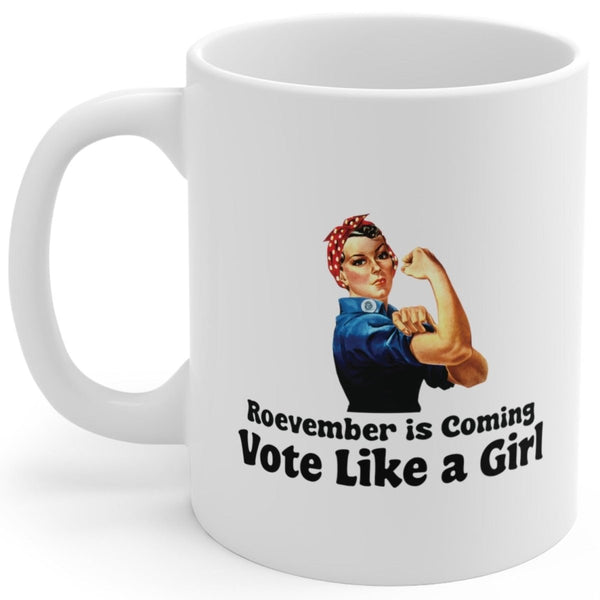 Roevember is Coming. Vote Like a Girl. - Mug - Balance of Power