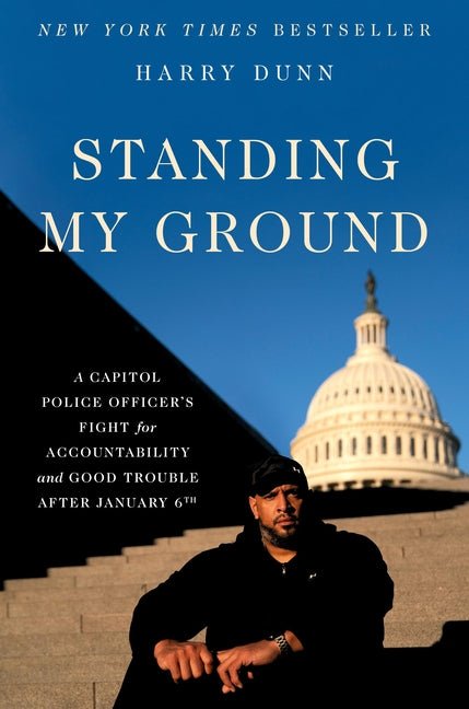 Standing My Ground: A Capitol Police Officer's Fight for Accountability and Good Trouble After January 6th - Hardcover - Balance of Power