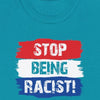 Stop Being Racist - Shirt - Balance of Power