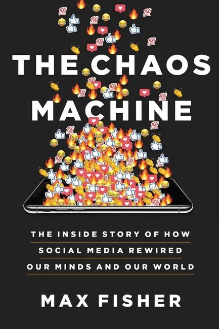 The Chaos Machine: The Inside Story of How Social Media Rewired Our Minds and Our World - Hardcover - Balance of Power