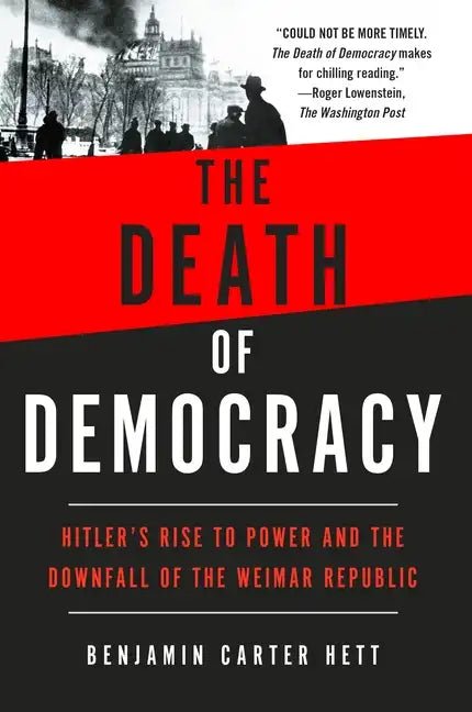 The Death of Democracy: Hitler's Rise to Power and the Downfall of the Weimar Republic - Paperback - Balance of Power