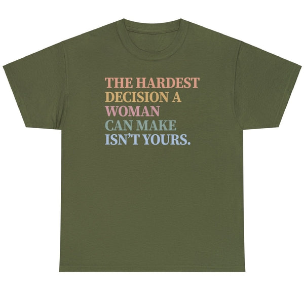 The Hardest Decision A Woman Can Make Is Not Yours - Shirt - Balance of Power