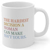 The Hardest Decision a Woman Can Make - Mug - Balance of Power